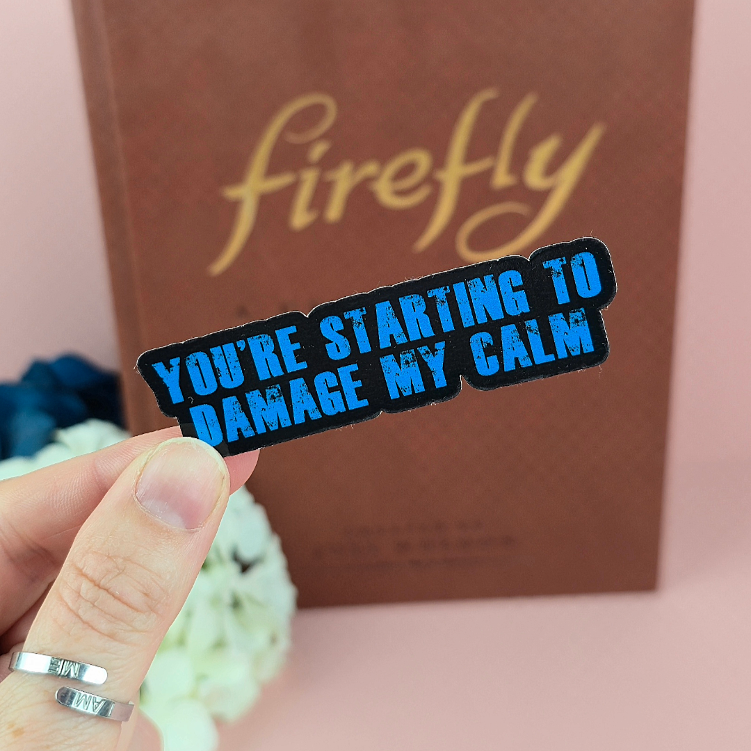 You’re Starting to Damage My Calm Sticker – Waterproof Die-Cut Vinyl for Fandom Fans
