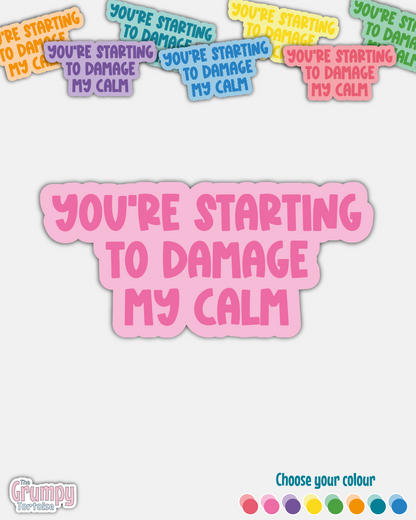 You’re Starting to Damage My Calm Sticker – Waterproof Die-Cut Vinyl for Fandom Fans