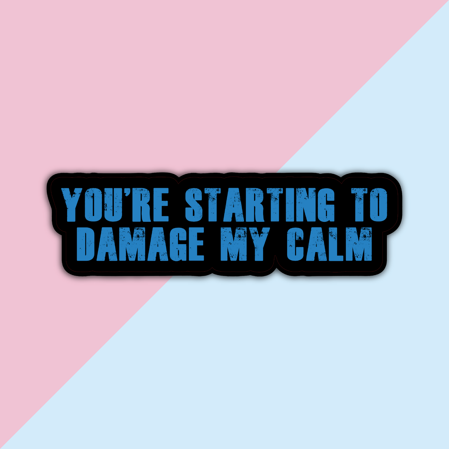 You’re Starting to Damage My Calm Sticker – Waterproof Die-Cut Vinyl for Fandom Fans