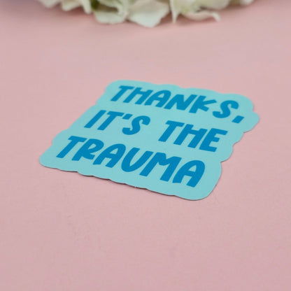Waterproof Sticker | Thanks, its the trauma Single Sticker | Sarcastic Sticker | Funny Sticker  | Crime | Sassy