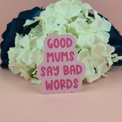 Waterproof Sticker - Good Mums Say Bad Words Single Sticker - Sarcastic Sticker - Funny Sticker - Sassy