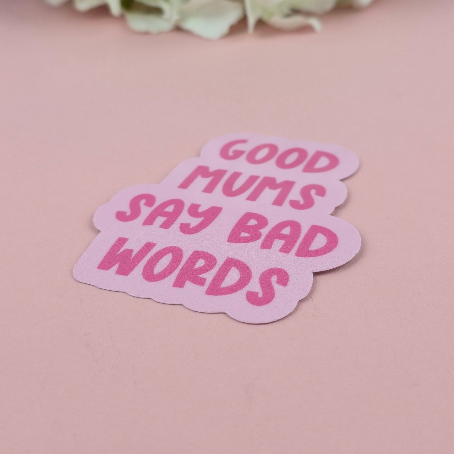 Waterproof Sticker - Good Mums Say Bad Words Single Sticker - Sarcastic Sticker - Funny Sticker - Sassy