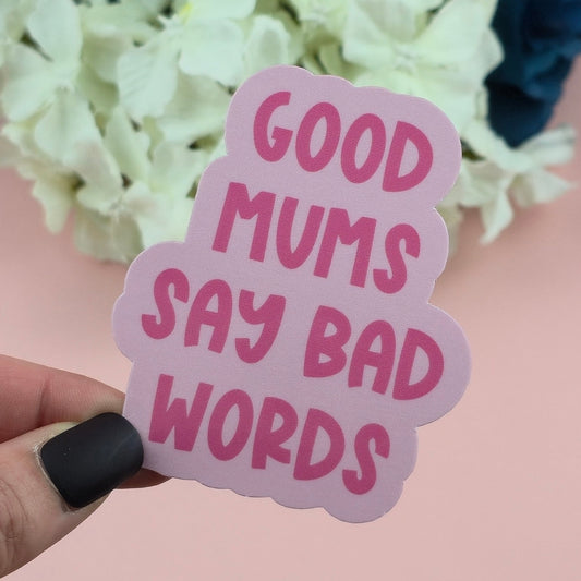 Waterproof Sticker - Good Mums Say Bad Words Single Sticker - Sarcastic Sticker - Funny Sticker - Sassy