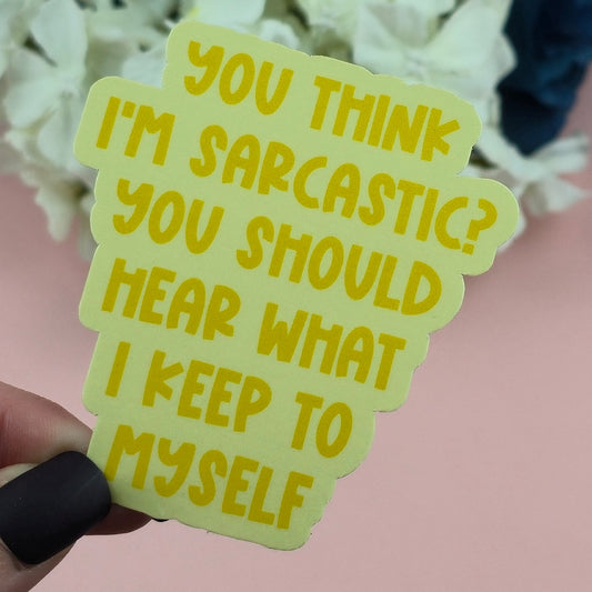 Waterproof Sticker - You think I'm Sarcastic? Single Sticker - Sarcastic Sticker - Funny Sticker - Sassy