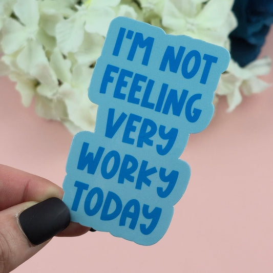 Waterproof Sticker - Not Feeling Very Worky Today Single Sticker - Sarcastic Sticker - Funny Sticker - Sassy