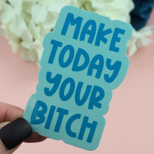 Waterproof Sticker - Make Today Yours Single Sticker - Sarcastic Sticker - Funny Sticker - Sassy