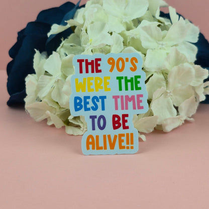 Waterproof Sticker | The 90's were the best time to be alive Single Sticker | Sarcastic Sticker | Funny Sticker | Sassy
