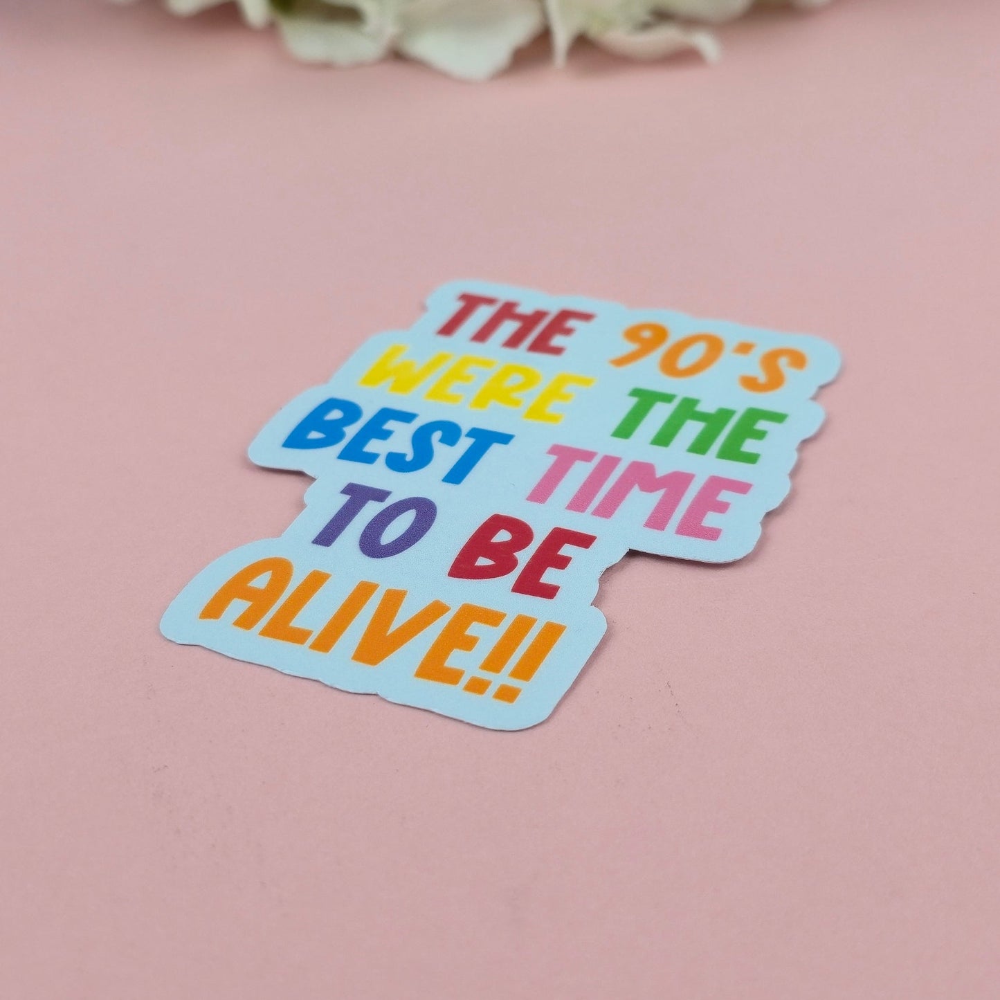 Waterproof Sticker | The 90's were the best time to be alive Single Sticker | Sarcastic Sticker | Funny Sticker | Sassy