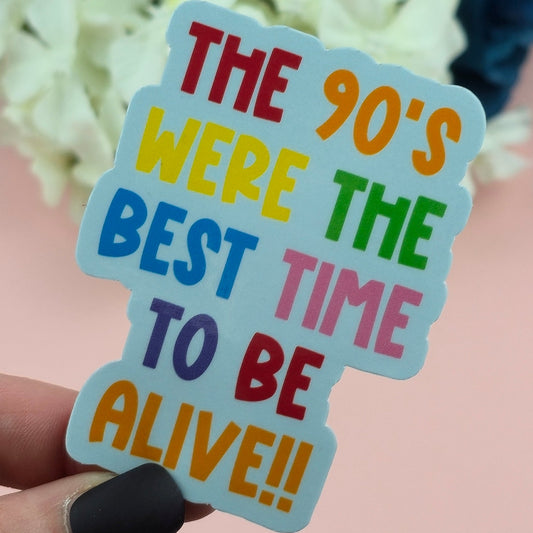 Waterproof Sticker - The 90's were the best time to be alive Single Sticker - Sarcastic Sticker - Funny Sticker - Sassy