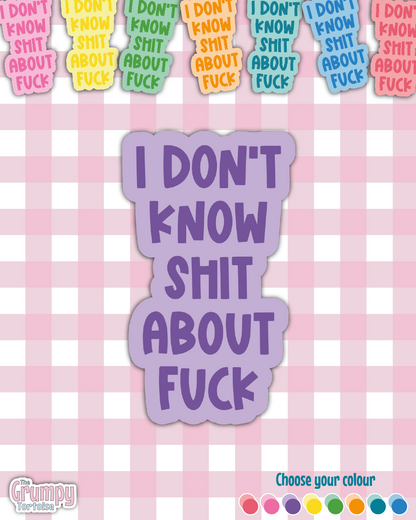 Waterproof Sticker - I don't know shit about fuck Single Sticker - Sarcastic Sticker - Funny Sticker - Sassy