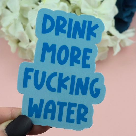 Waterproof Sticker - Drink More Fucking Water Single Sticker - Sarcastic Sticker - Funny Sticker - Sassy