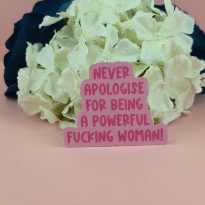 Waterproof Sticker - Never Apologise for Being a Powerful Woman Single Sticker - Sarcastic Sticker - Funny Sticker - Sassy