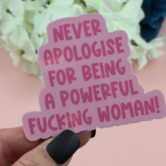 Waterproof Sticker - Never Apologise for Being a Powerful Woman Single Sticker - Sarcastic Sticker - Funny Sticker - Sassy