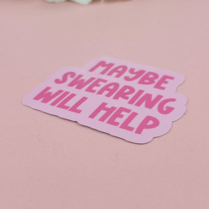 Waterproof Sticker - Maybe Swearing Will Help Single Sticker - Sarcastic Sticker - Funny Sticker - Sassy
