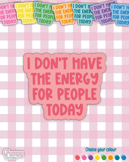 Waterproof Sticker - I don't have the energy for people today Single Sticker - Sarcastic Sticker - Funny Sticker - Sassy