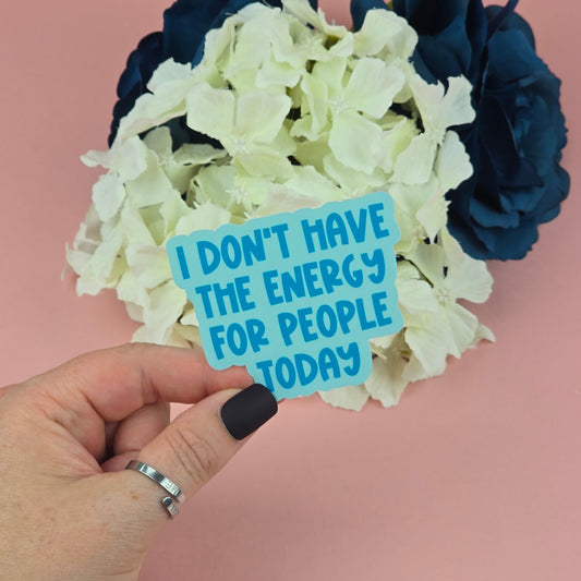 Waterproof Sticker - I don't have the energy for people today Single Sticker - Sarcastic Sticker - Funny Sticker - Sassy