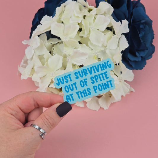 Waterproof Sticker - Just surviving out of spite Single Sticker | Sarcastic Sticker - Funny Sticker - Sassy