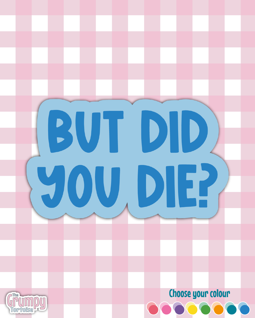 Waterproof Sticker - But did you die? - Sarcastic Sticker - Funny Sticker - Sassy