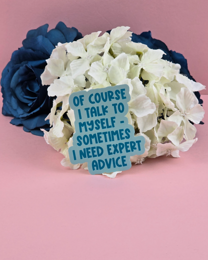 Waterproof Sticker - Of course I talk to myself - Sarcastic Sticker - Funny Sticker - Sassy