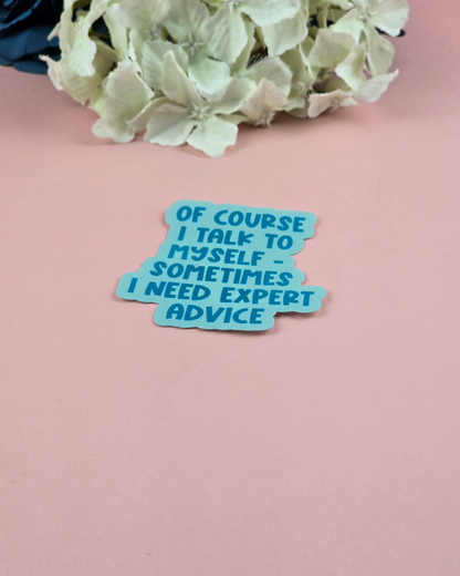 Waterproof Sticker - Of course I talk to myself - Sarcastic Sticker - Funny Sticker - Sassy