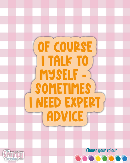 Waterproof Sticker - Of course I talk to myself - Sarcastic Sticker - Funny Sticker - Sassy