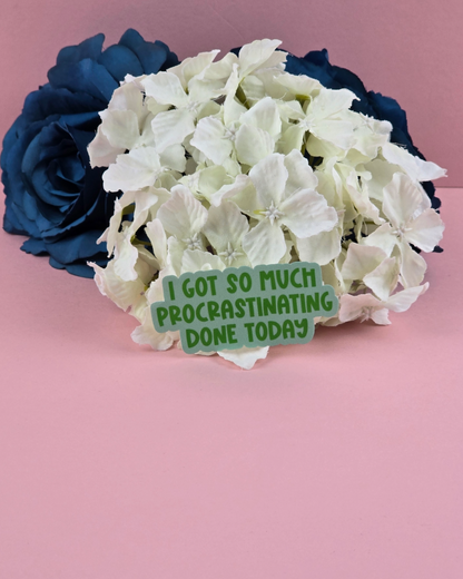 Waterproof Sticker - I got so much procrastinating done today - Sarcastic Sticker - Funny Sticker - Sassy