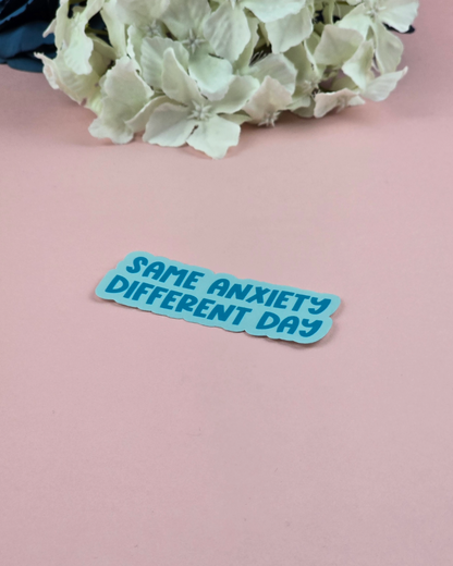 Waterproof Sticker - Same anxiety, different day - Sarcastic Sticker - Funny Sticker - Sassy
