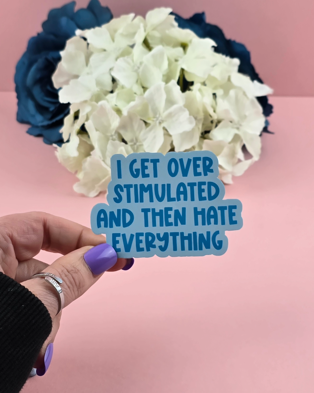 Waterproof Sticker - I get overstimulated and then hate everything - Sarcastic Sticker - Funny Sticker - Sassy
