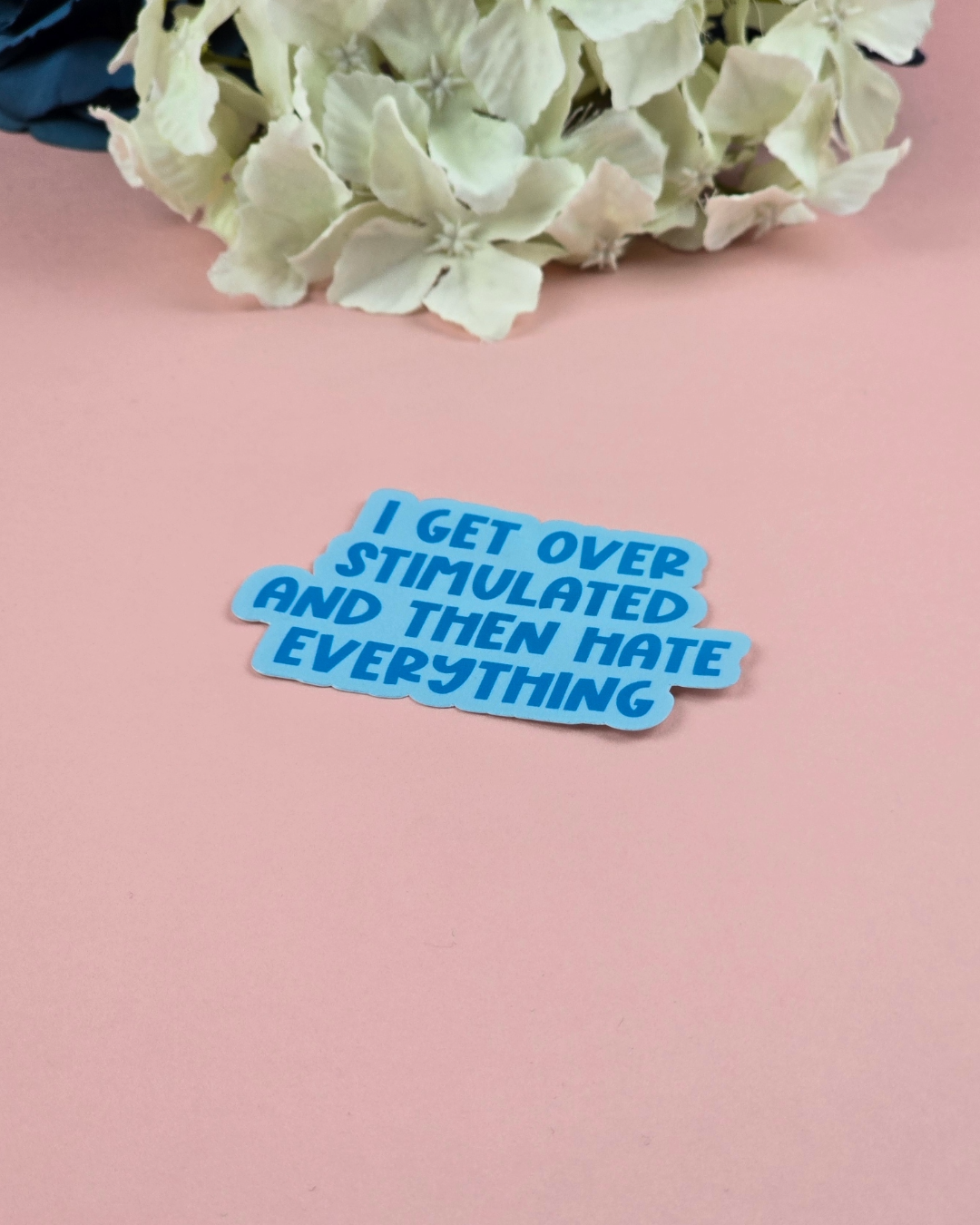 Waterproof Sticker - I get overstimulated and then hate everything - Sarcastic Sticker - Funny Sticker - Sassy