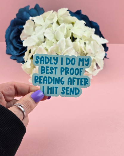 Waterproof Sticker - Sadly I do my best proof reading after I hit send - Sarcastic Sticker - Funny Sticker - Sassy