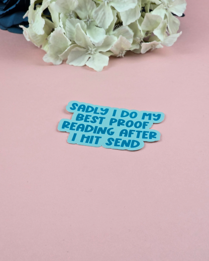 Waterproof Sticker - Sadly I do my best proof reading after I hit send - Sarcastic Sticker - Funny Sticker - Sassy