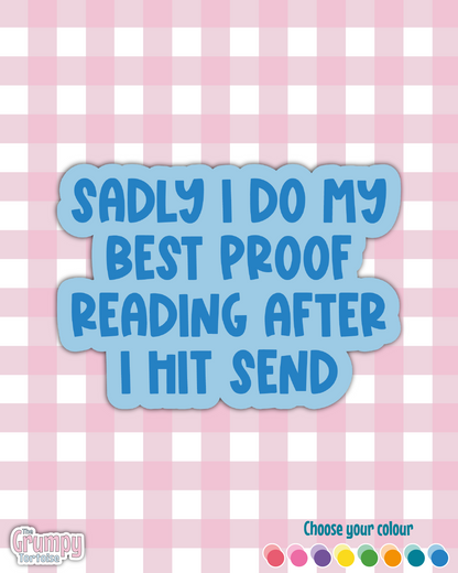 Waterproof Sticker - Sadly I do my best proof reading after I hit send - Sarcastic Sticker - Funny Sticker - Sassy