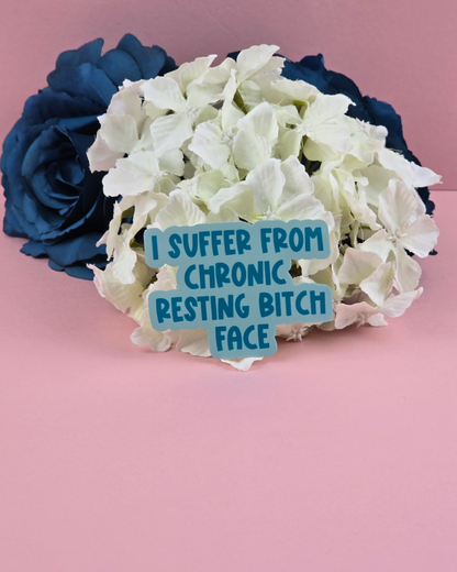 Waterproof Sticker - I suffer from chronic resting bitch face - Sarcastic Sticker - Funny Sticker - Sassy