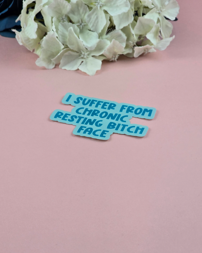 Waterproof Sticker - I suffer from chronic resting bitch face - Sarcastic Sticker - Funny Sticker - Sassy