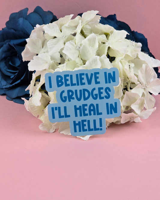 Waterproof Sticker - I believe in grudges, I'll heal in hell - Sarcastic Sticker - Funny Sticker - Sassy