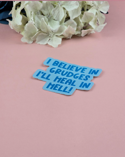 Waterproof Sticker - I believe in grudges, I'll heal in hell - Sarcastic Sticker - Funny Sticker - Sassy