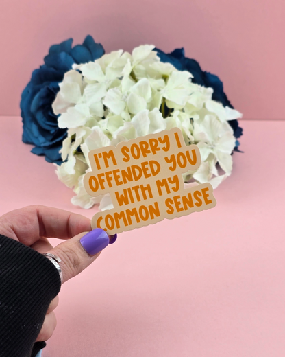 Waterproof Sticker - I'm sorry I offended you with my common sense - Sarcastic Sticker - Funny Sticker - Sassy