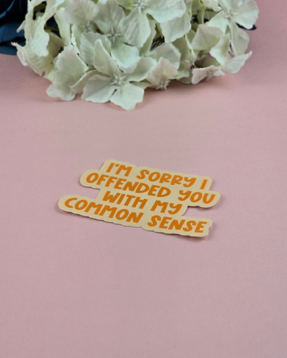 Waterproof Sticker - I'm sorry I offended you with my common sense - Sarcastic Sticker - Funny Sticker - Sassy