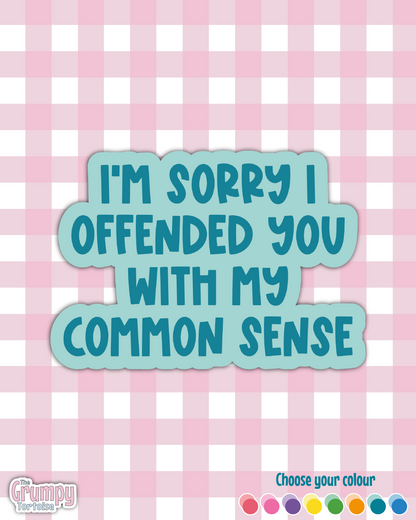 Waterproof Sticker - I'm sorry I offended you with my common sense - Sarcastic Sticker - Funny Sticker - Sassy