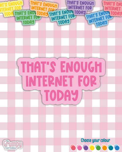 Waterproof Sticker - That's enough internet for today - Sarcastic Sticker - Funny Sticker - Sassy
