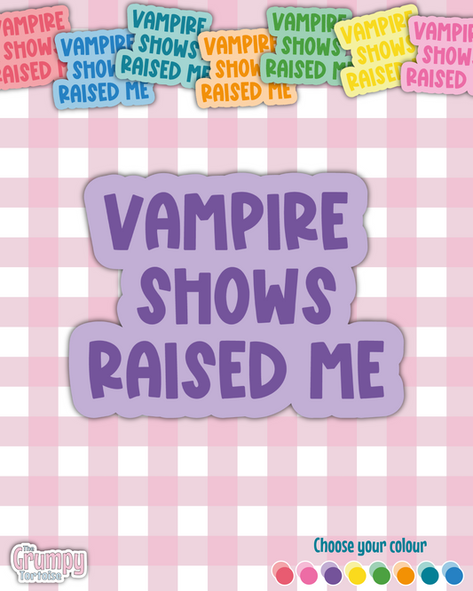 Waterproof Sticker - Vampire Shows Raised Me - Fandom Sticker - Funny Sticker