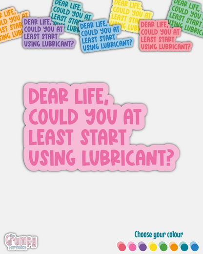Waterproof Sticker - Dear Life could you at least start using lubricant? - Funny Sticker