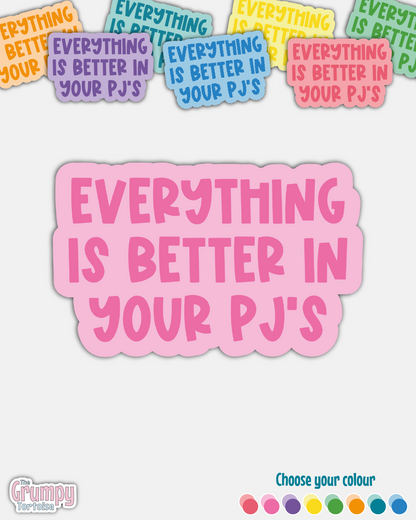 Waterproof Sticker - Everything is better in your PJs - Funny Sticker