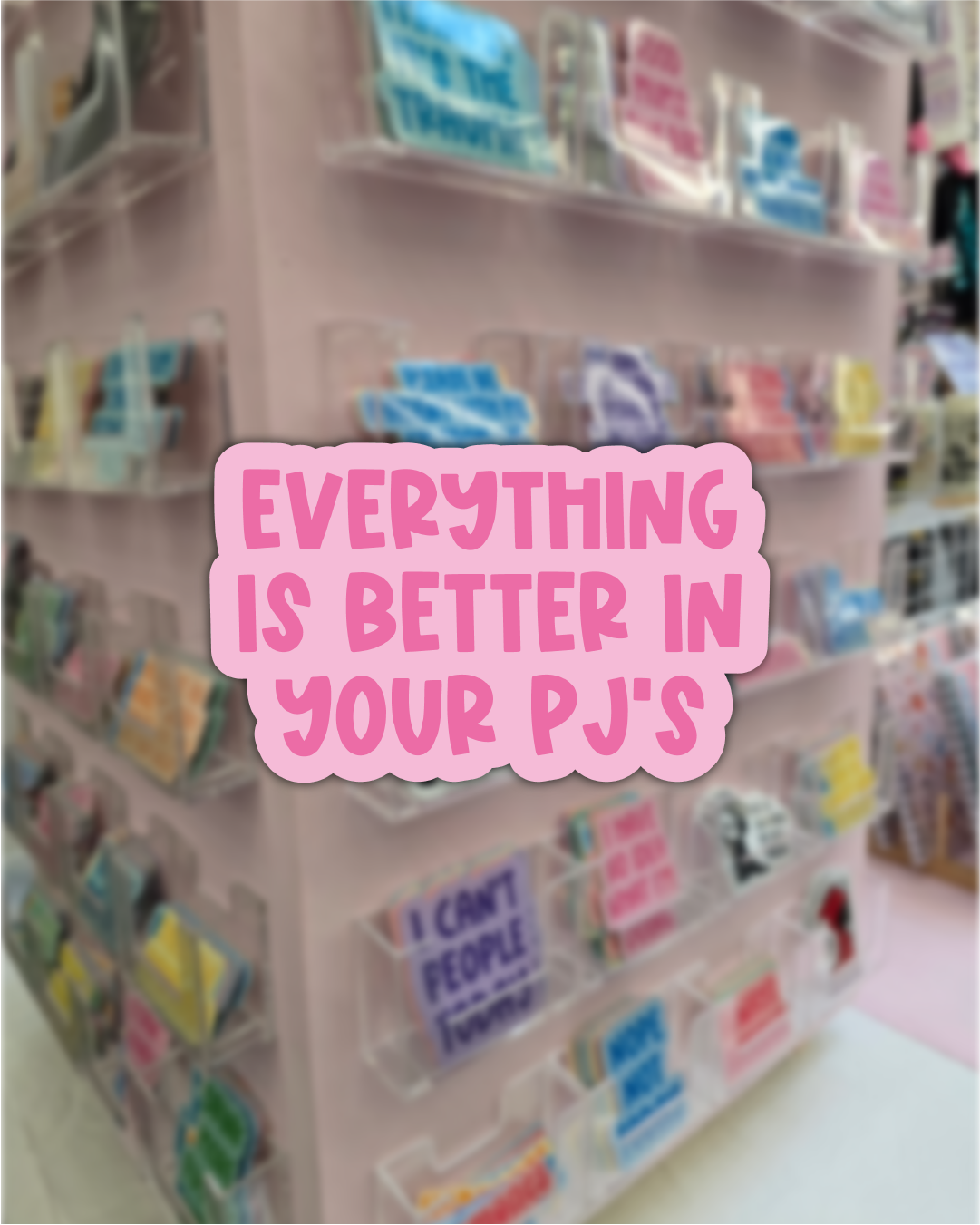 Waterproof Sticker - Everything is better in your PJs - Funny Sticker