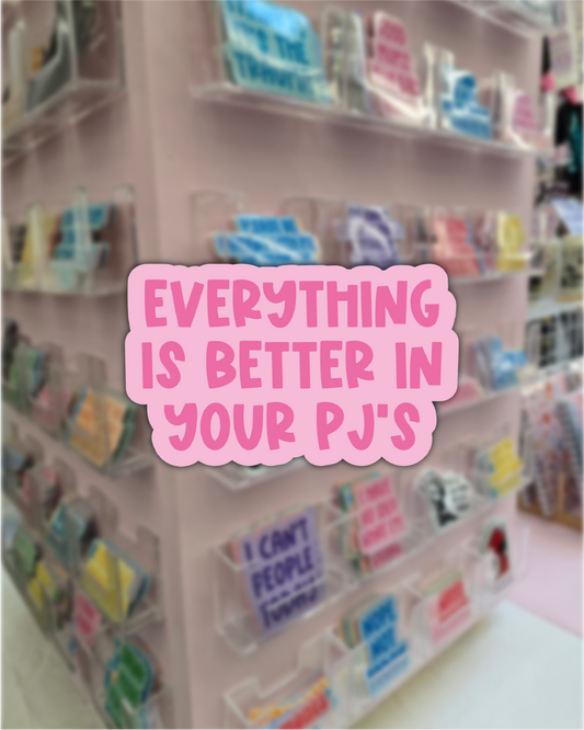 Waterproof Sticker - Everything is better in your PJs - Funny Sticker