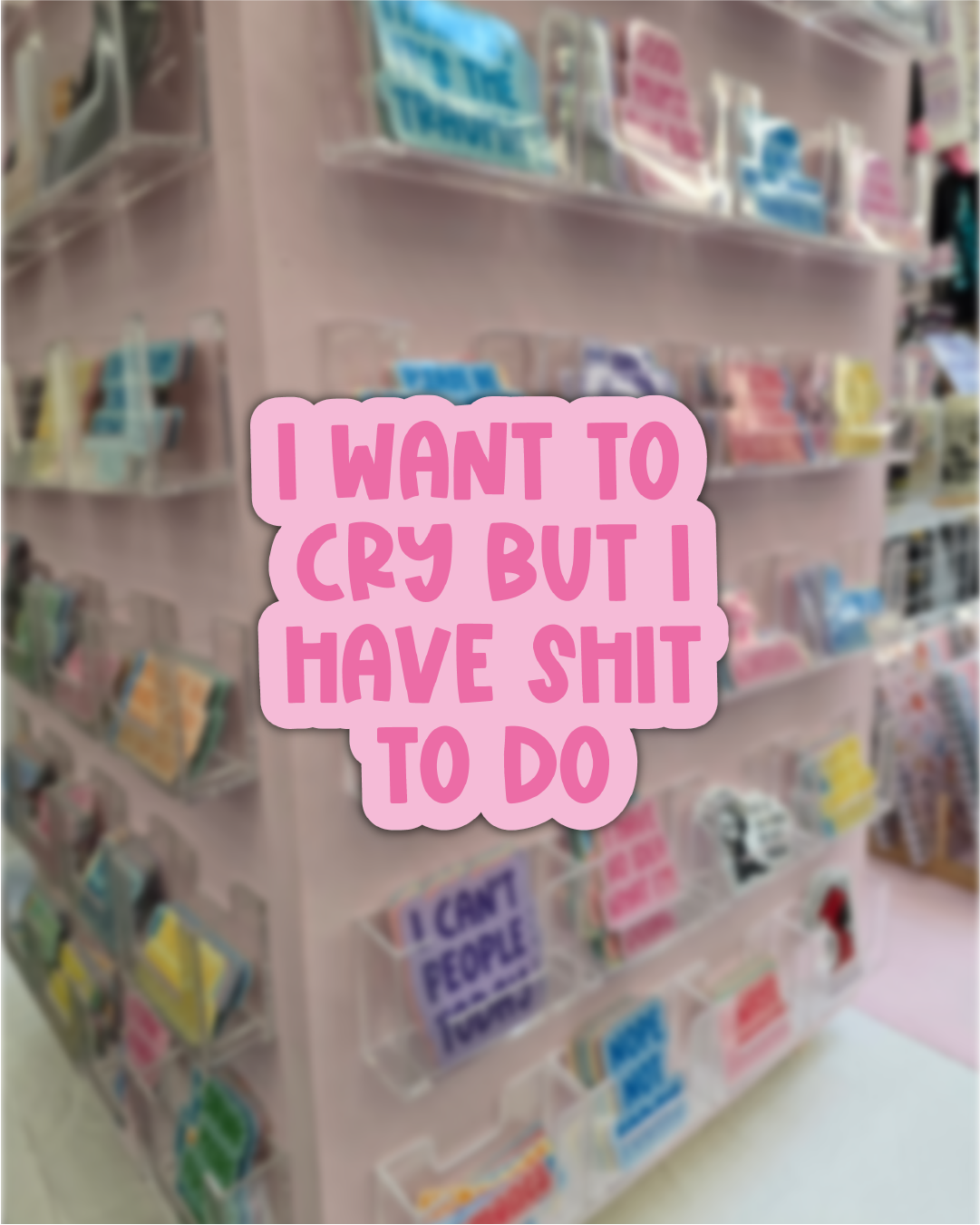 Waterproof Sticker - I want to cry but I have shit to do - Funny Sticker