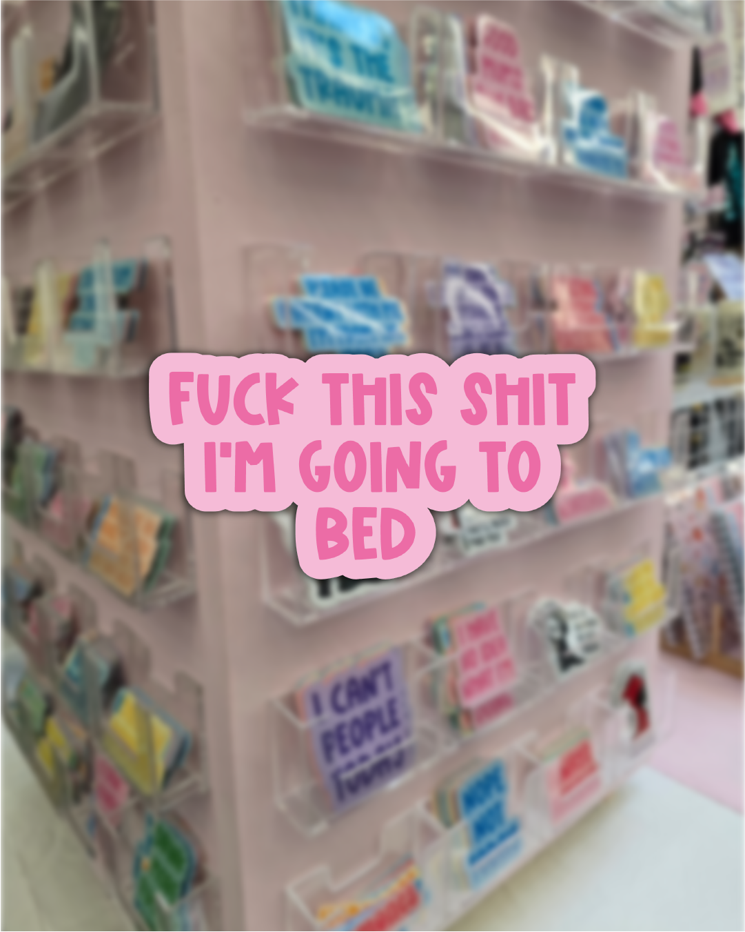 Waterproof Sticker - Fuck this shit, I'm going to bed - Funny Sticker