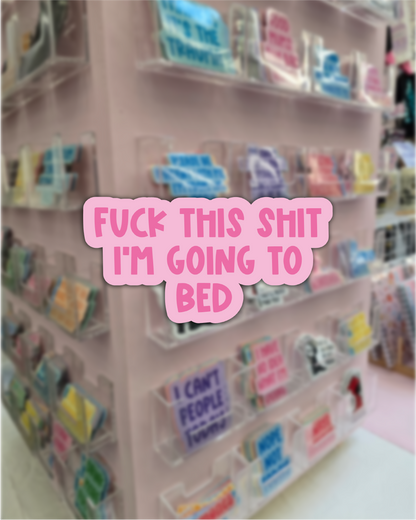 Waterproof Sticker - Fuck this shit, I'm going to bed - Funny Sticker