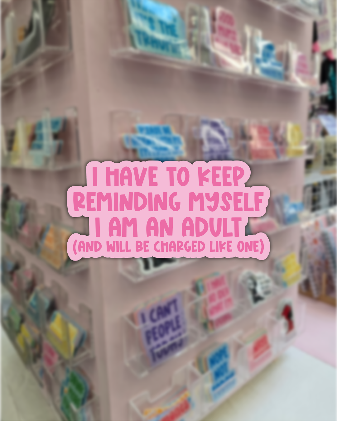 Waterproof Sticker - I have to keep reminding myself I am an adult - Funny Sticker