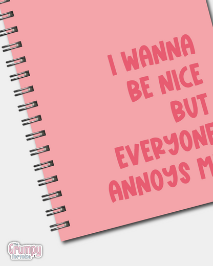 Spiral Notebooks - I Wanna be Nice But Everyone Annoys Me Notebook - Lined Journal - Gift